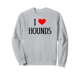 I Love Hounds I Heart Hounds Dog Lover Pet Puppy Hunting Dog Sweatshirt