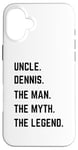 iPhone 16 Plus Uncle Dennis The Man The Myth The Legend Father's Day Case