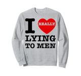 I Heart Love Lying To Men Funny Sarcastic Valentines Day BF Sweatshirt