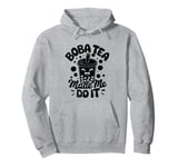 Boba Tea Made Me Do It Milk Tea Bubble Tea Boba Pearl Lover Pullover Hoodie