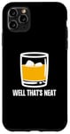 Coque pour iPhone 11 Pro Max Well That's Neat Drôle Whisky Bourbon Boisson alcoolisée