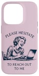 iPhone 14 Pro Please Hesitate to Reach-Out-To-Me - Funny Laptop Lady Case