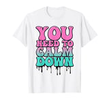 Funny Retro Quote You Need To Calm Down Cool Groovy T-Shirt