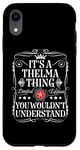 iPhone XR Thelma Name Its A Thelma Thing You Wouldn't Understand Case