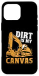 Coque pour iPhone 16 Pro Max Dirt Is My Canvas Excavator Operator Pelles de construction