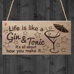 Red Ocean Life Is Like A Gin And Tonic It's All About How You Make It Funny Wooden Plaque Sign Drink Gift Alcohol Novelty