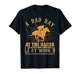 Bad Day At The Races Horse Rider Birthday Gift T-Shirt