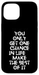 Coque pour iPhone 15 You only get one chance in life, make the best of it