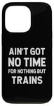 Coque pour iPhone 13 Pro Trains ferroviaires Le modèle des chemins de fer n'a pas le temps pour rien d'autre