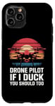 iPhone 11 Pro Drone Drone Pilot If I Duck You Should Too Case