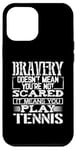 Coque pour iPhone 12 Pro Max Bravery Doesn't Mean Not Scared Means Play Tennis