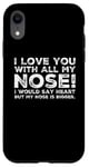 Coque pour iPhone XR Citations drôles Love You I Love You With All My Nose