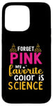 Coque pour iPhone 15 Pro Max Oubliez Le Rose Ma Couleur Préférée Est La Science