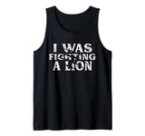 I Was Fighting A Lion Funny Surgery Recovery Get Well Tank Top