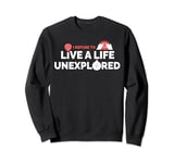 I Refuse To Live A Life Unexplored Adventurer Thrill Seeker Sweatshirt