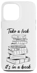 iPhone 13 Pro Max Take a Look it's in a Book – Funny Cute Novel & Reader Quote Case