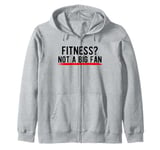 Fitness? Not a Big Fan Zip Hoodie