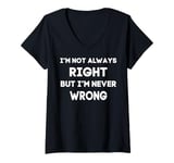 Womens I'm Not Always Right But I'm Never Wrong Fun V-Neck T-Shirt