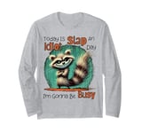 Today Is Slap An Idiot Day I'm Gonna Be Busy Long Sleeve T-Shirt