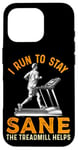 Coque pour iPhone 16 Pro Le tapis roulant I Run To Stay Sane aide à l'entraînement amusant de course à pied