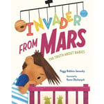 Invader from Mars: The Truth About Babies (inbunden, eng)