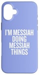 iPhone 16 Plus I'M MESSIAH DOING MESSIAH THINGS Funny Unique Case