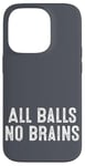 iPhone 14 Pro Funny Adult Humor Shirt All Balls No Brains Case