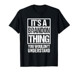 It's A Brandon Thing You Wouldn't Understand - First Name T-Shirt