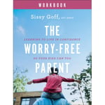 The Worry–Free Parent Workbook – Learning to Live in Confidence So Your Kids Can Too (häftad, eng)