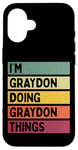 Coque pour iPhone 16 Nom personnalisé amusant de I'm Graydon Doing Graydon Things