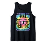 Tie Dye In Order To Insult Me I Must First Value Tank Top