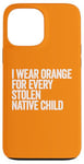 Coque pour iPhone 13 Pro Max Je porte de l'orange pour chaque enfant amérindien volé