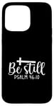 iPhone 15 Pro Max Be Still Psalm Christian Religious Quote Art Faith Pun Case