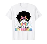 Bruh It's My 10th Birthday 10 Year Old 10th Birthday Girl T-Shirt