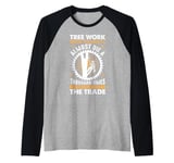 Tree Work Where You Have To Almost Die A Thousand Times Raglan Baseball Tee