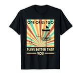 One of us two plays better than you Frisbee Disc Golf T-Shirt