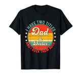 Doctor Dad Father Day Design For Men Father T-Shirt