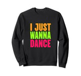 Funny, I Just Wanna Dance Men and Women Sweatshirt