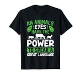 An Animal's Eyes Have The Power To Speak A Great Language T-Shirt