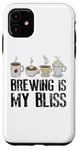 iPhone 11 Coffee Brewing Is My Bliss Coffee Brewer Case