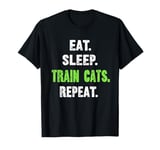 EAT. SLEEP. TRAIN CATS. REPEAT. Cat Trainer T-Shirt