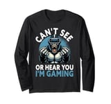 Can't See Or Hear You I'm Gaming VR Gamer Headset Funny Long Sleeve T-Shirt