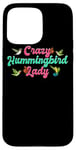 iPhone 15 Pro Max Funny Crazy Hummingbird Lady Humming Bird Watching Birds Case