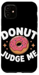 iPhone 11 Donut Judge Me Sweets Donuts Case