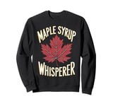 Maple Syrup Whisperer Canada Maple Tree Syrup Maple Syrup Sweatshirt