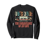 90s R&B Music Lover The Soundtrack Of My Life Sweatshirt