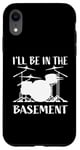 Coque pour iPhone XR I'll Be In The Basement Batterie humoristique pour batteurs