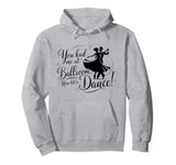 You Had Me at Ballroom Now Let's Dance Funny Dancing Pullover Hoodie