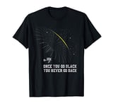 Once You Go Black You Never Go Back Physics T-Shirt