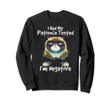 I Had My Patience Tested I'm Negative Grumpy a Cat Sweatshirt